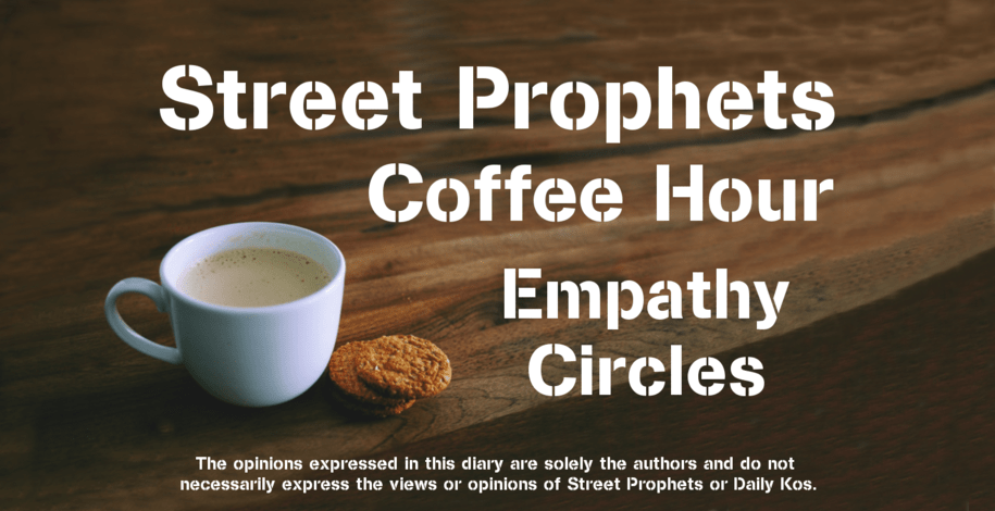 Street Prophets Coffee Hour. Empathy Circles (With image of coffee cup and cookies.)