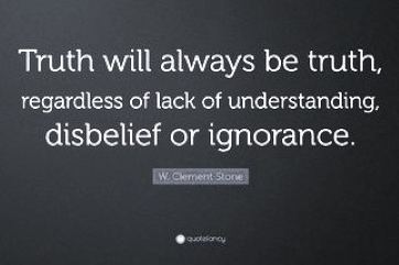 20053-W-Clement-Stone-Quote-Truth-will-always-be-truth-regardless-of2.jpg