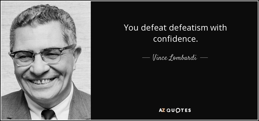quote-you-defeat-defeatism-with-confidence-vince-lombardi-72-99-91.jpg