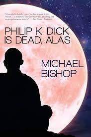 Front cover of Philip K Dick Is Dead Alas by Michale Bishop
